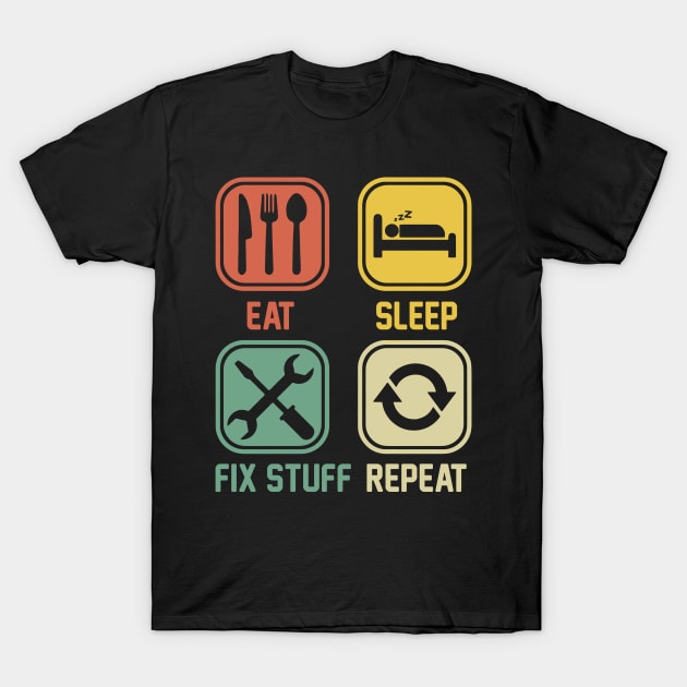 Eat Sleep Fix Stuff Repeat T-Shirt by Aratack Kinder